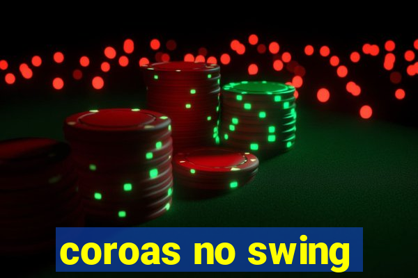 coroas no swing